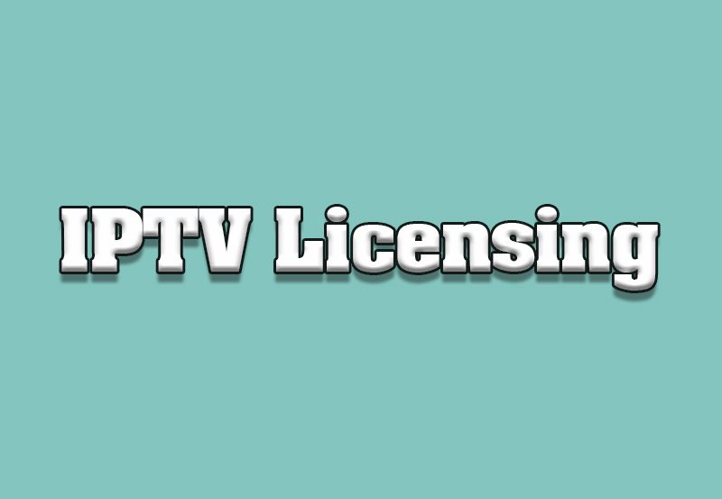 IPTV Licensing and Legal Considerations